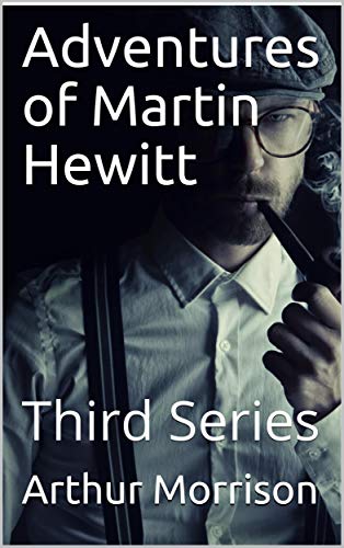 Adventures of Martin Hewitt, Third Series